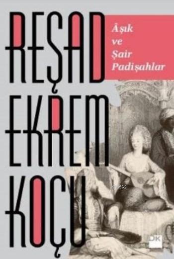 Aşık ve Şair Padişahlar - Reşad Ekrem Koçu | Yeni ve İkinci El Ucuz Ki