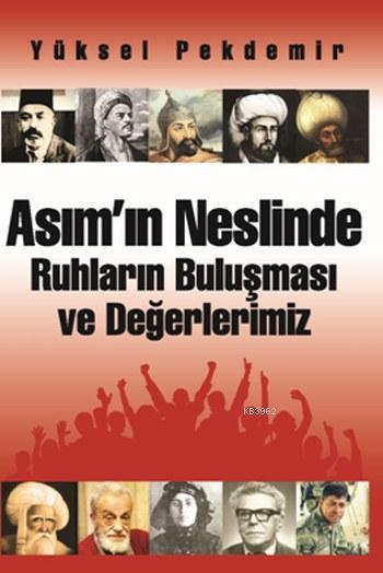 Asım'ın Neslinde Ruhların Buluşması ve Değerlerimiz - Yüksel Pekdemir 