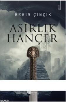 Asırlık Hançer - Bekir Çinçik | Yeni ve İkinci El Ucuz Kitabın Adresi