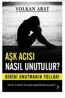 Aşk Acısı Nasıl Unutulur? - Volkan Arat | Yeni ve İkinci El Ucuz Kitab