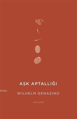 Aşk Aptallığı - Wilhelm Genazino | Yeni ve İkinci El Ucuz Kitabın Adre