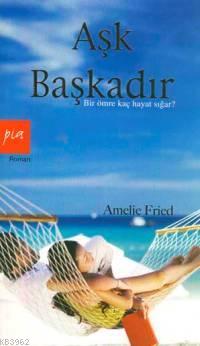 Aşk Başkadır - Amelie Fried | Yeni ve İkinci El Ucuz Kitabın Adresi