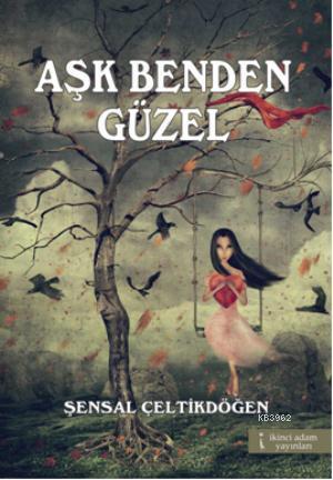 Aşk Benden Güzel - Şensal Çeltikdöğen | Yeni ve İkinci El Ucuz Kitabın