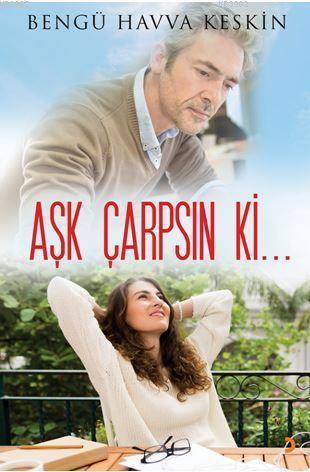 Aşk Çarpsın ki... - Bengü Havva Keskin | Yeni ve İkinci El Ucuz Kitabı