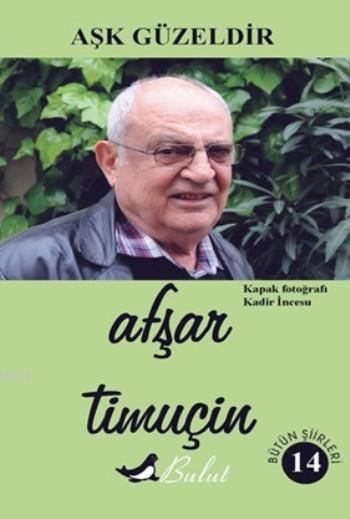 Aşk Güzeldir - Afşar Timuçin | Yeni ve İkinci El Ucuz Kitabın Adresi