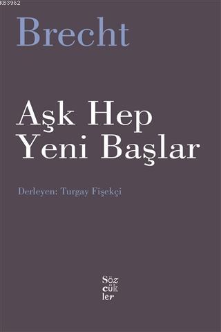 Aşk Hep Yeni Başlar - Bertolt Brecht | Yeni ve İkinci El Ucuz Kitabın 