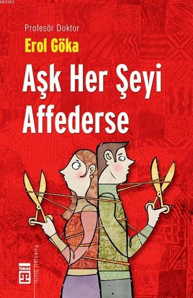 Aşk Her Şeyi Affederse - Erol Göka | Yeni ve İkinci El Ucuz Kitabın Ad