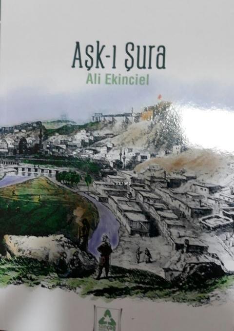 Aşk-ı Şura - Ali Ekinciel | Yeni ve İkinci El Ucuz Kitabın Adresi