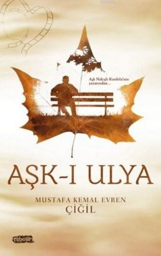 Aşk-ı Ulya - Mustafa Kemal Evren Çiğil | Yeni ve İkinci El Ucuz Kitabı