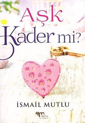 Aşk Kader Mi? - İsmail Mutlu | Yeni ve İkinci El Ucuz Kitabın Adresi