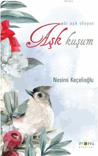 Aşk Kuşum - Nesimi Keçelioğlu | Yeni ve İkinci El Ucuz Kitabın Adresi