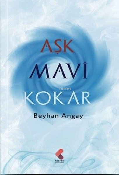 Aşk Mavi Kokar - Beyhan Köseoğlu | Yeni ve İkinci El Ucuz Kitabın Adre