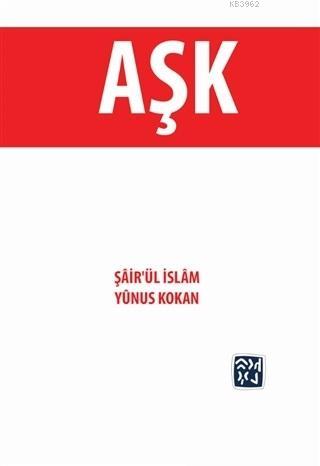 Aşk - Şâir`ül İslâm Yûnus Kokan | Yeni ve İkinci El Ucuz Kitabın Adres