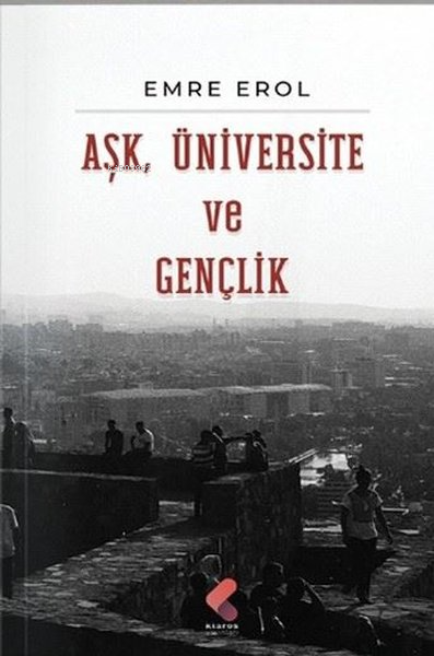 Aşk, Üniversite Ve Gençlik - Emre Erol | Yeni ve İkinci El Ucuz Kitabı