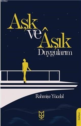 Aşk Ve Aşık Duygularım - Rahmiye Yücelal | Yeni ve İkinci El Ucuz Kita