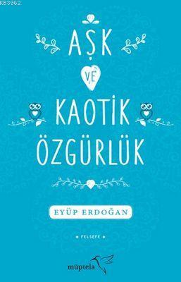 Aşk ve Kaotik Özgürlük - Eyüp Erdoğan | Yeni ve İkinci El Ucuz Kitabın