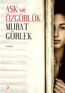 Aşk ve Özgürlük - Murat Gürlek | Yeni ve İkinci El Ucuz Kitabın Adresi