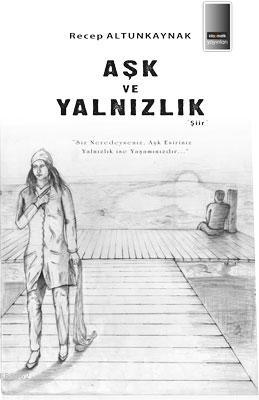 Aşk ve Yalnızlık - Recep Altunkaynak | Yeni ve İkinci El Ucuz Kitabın 