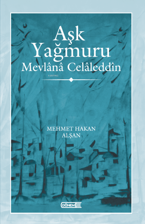 Aşk Yağmuru ;Mevlânâ Celâleddîn - Mehmet Hakan Alşan | Yeni ve İkinci 