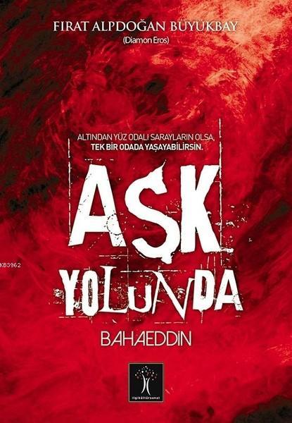 Aşk Yolunda Bahaeddin - Fırat Alpdoğan Büyükbay | Yeni ve İkinci El Uc