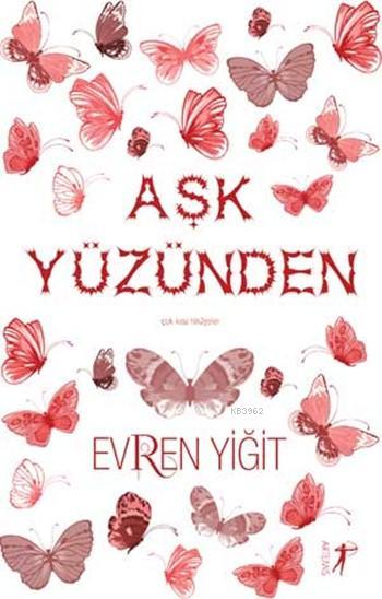 Aşk Yüzünden - Evren Yiğit | Yeni ve İkinci El Ucuz Kitabın Adresi