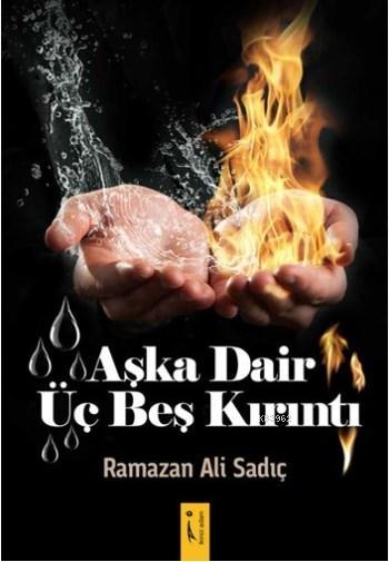 Aşka Dair Üç Beş Kırıntı - Ramazan Ali Sadıç- | Yeni ve İkinci El Ucuz