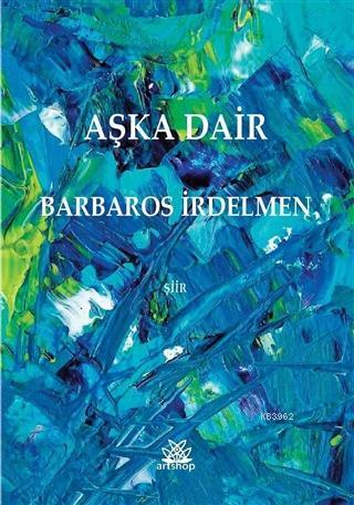 Aşka Dair - Barbaros İrdelmen | Yeni ve İkinci El Ucuz Kitabın Adresi