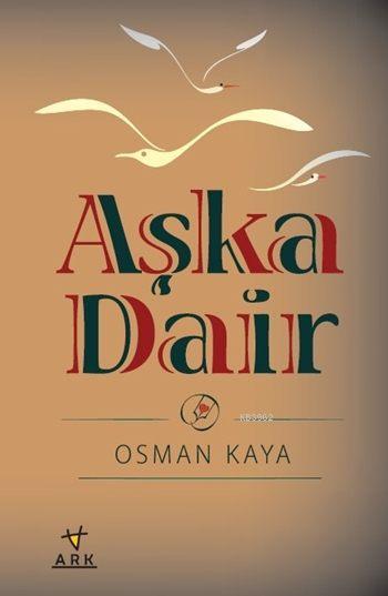 Aşka Dair - Osman Kaya | Yeni ve İkinci El Ucuz Kitabın Adresi