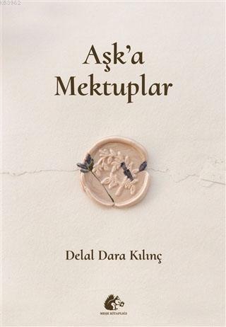 Aşk'a Mektuplar - Delal Dara Kılınç | Yeni ve İkinci El Ucuz Kitabın A