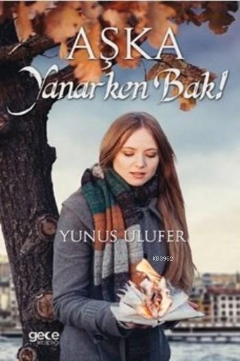 Aşka Yanarken Bak - Yunus Ulufer | Yeni ve İkinci El Ucuz Kitabın Adre