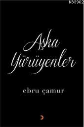 Aşka Yürüyenler - Ebru Çamur | Yeni ve İkinci El Ucuz Kitabın Adresi