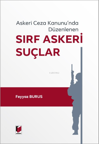 Askeri Ceza Kanunu'nda Düzenlenen Sırf Askeri Suçlar - Feyyaz Burus | 