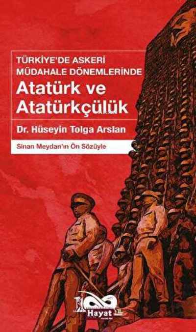 Askeri Darbe Dönemlerinde Atatürk Ve Atatürkçülük - Hüseyin Tolga Arsl