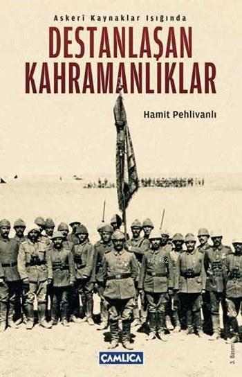 Askeri Kaynaklar Işığında Destanlaşan Kahramanlıklar - Hamit Pehlivanl