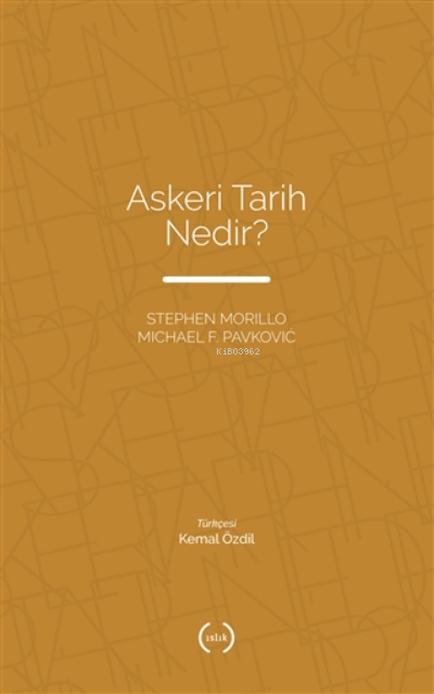 Askeri Tarih Nedir? - Stephen Morillo Michael F. Pavkovic | Yeni ve İk