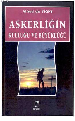 Askerliğin Kulluğu ve Büyüklüğü - Alfred De Vigny | Yeni ve İkinci El 