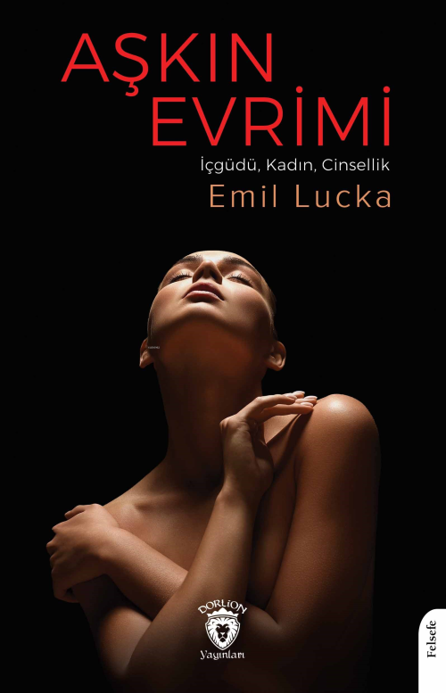 Aşkın Evrimi;(İçgüdü, Kadın, Cinsellik) - Emil Lucka | Yeni ve İkinci 