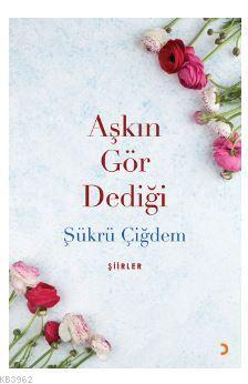 Aşkın Gör Dediği - Şükrü Çiğdem | Yeni ve İkinci El Ucuz Kitabın Adres