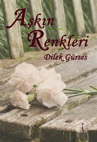 Aşkın Renkleri - Dilek Gürses | Yeni ve İkinci El Ucuz Kitabın Adresi