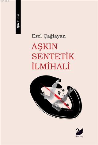 Aşkın Sentetik İlmihali - Ezel Çağlayan | Yeni ve İkinci El Ucuz Kitab