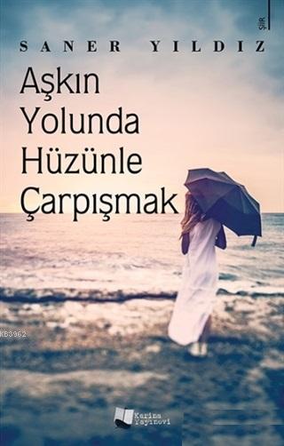 Aşkın Yolunda Hüzünle Çarpışmak - Saner Yıldız | Yeni ve İkinci El Ucu