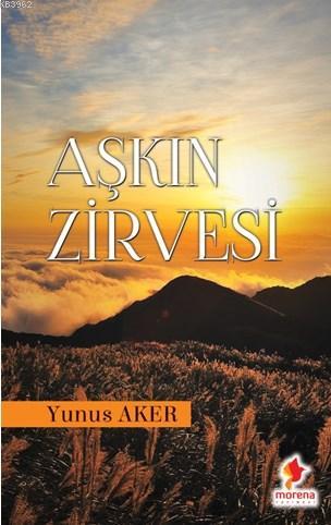 Aşkın Zirvesi - Yunus Aker | Yeni ve İkinci El Ucuz Kitabın Adresi