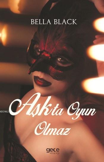 Aşkta Oyun Olmaz - Bella Black | Yeni ve İkinci El Ucuz Kitabın Adresi