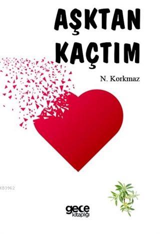 Aşktan Kaçtım - N. Korkmaz | Yeni ve İkinci El Ucuz Kitabın Adresi