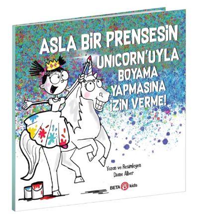 Asla Bir Prensesin Unicorn’uyla Boyama Yapmasına İzin Verme - Diane Al