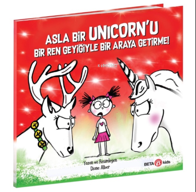 Asla Bir Unicorn’u Bir Ren Geyiğiyle Bir Araya Getirme! - Diane Alber 