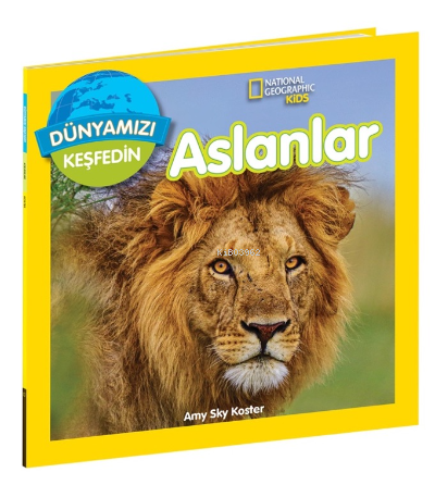 Aslanlar ;National Geographic Kids Dünyamızı Keşfedin - Amy Sky Koster