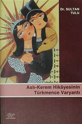 Aslı-Kerem Hikayesinin Türkmence Varyantı - Sultan Tulu- | Yeni ve İki