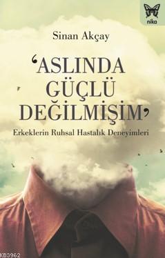 Aslında Güçlü Değilmişim - Sinan Akçay | Yeni ve İkinci El Ucuz Kitabı