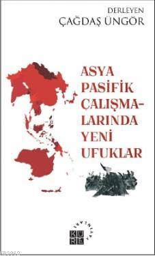 Asya-Pasifik Çalışmalarında Yeni Ufuklar - Çağdaş Üngör | Yeni ve İkin